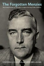The forgotten Menzies : the world picture of Australia's longest-serving prime minister / Stephen A. Chavura and Greg Melleuish.