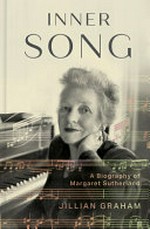Inner song : a biography of Margaret Sutherland / Graham, Jillian.