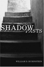Shadow pasts : history's mysteries / William D. Rubenstein.