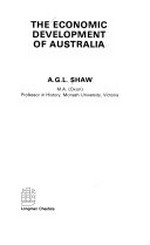 The economic development of Australia / A.G.L. Shaw.