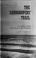 The sandgropers' trail : an angling safari from Perth to the Kimberly / by Philip Bodeker.