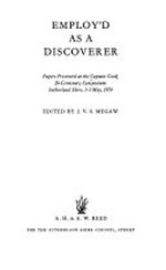 Employ'd as a discoverer : papers presented at the Captain Cook Bi-Centenary Symposium, Sutherland Shire, 1-3 May 1970 / edited by J.V.S. Megaw.