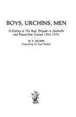 Boys, urchins, men : a history of the Boys' Brigade in Australia and Papua New Guinea, 1882-1976 / M.E. Hoare.