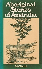 Aboriginal stories of Australia / A.W. Reed ; illustrated by Roger Hart.