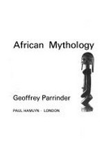 African mythology [by] Geoffrey Parrinder.