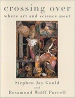 Crossing over : where art and science meet / Stephen Jay Gould and Rosamond Wolff Purcell.
