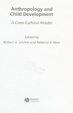Anthropology of childhood : a cross-cultural reader / edited by Robert A. Levine & Rebecca S. New.