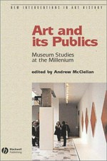 Art and its publics : museum studies at the millennium / edited by Andrew McClellan.