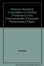 The role of the National Aboriginal Consultative Committee / report of the Committee of Inquiry.
