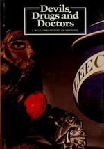 Devils, drugs and doctors : a Wellcome history of medicine : Australia 1986-87 / managed by the International Cultural Corporation of Australia ; organised by the Museum of Victoria ; sponsored by Wellcome Australia.