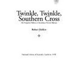 Twinkle, twinkle, Southern Cross : the forgotten folklore of Australian nursery rhymes / Robert Holden.