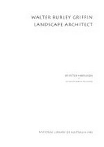 Walter Burley Griffin, landscape architect / by Peter Harrison ; edited by Robert Freestone.