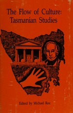 The flow of culture, Tasmanian studies / edited by Michael Roe.