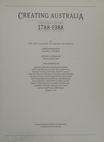 Creating Australia, 200 years of art 1788-1988 / by the Art Gallery of South Australia ; edited & introduced by Daniel Thomas ; selection co-ordinated by Ron Radford ; with contributions by Leigh Astbury ... [et al.].
