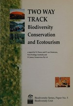 Two way track : biodiversity conservation and ecotourism : an investigation of linkages, mutual benefits and future opportunities / Noel Preece and Penny van Oosterzee and David James.