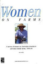 Women on farms : a survey of women on Australian broadacre and dairy family farms, 1993-94 / Jane Gooday.