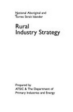 National Aboriginal and Torres Strait Islander rural industry strategy / prepared by ATSIC & The Department of Primary Industries and Energy.