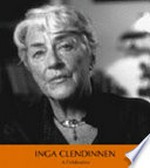 Inga Clendinnen : a celebration / compiled and edited by Morag Fraser with essays by Morag Fraser ... [et al.]