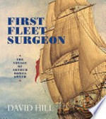 First fleet surgeon : the voyage of Arthur Bowes Smyth / David Hill.