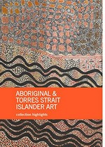 Aboriginal & Torres Strait Islander art : collection highlights, National Gallery of Australia, Canberra / edited by Franchesca Cubillo and Wally Caruana.