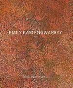 Emily Kam Kngwarray / [editors, Kelli Cole, Jennifer Green and Hetti Perkins].