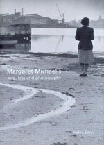 Margaret Michaelis : love, loss and photography / Helen Ennis.