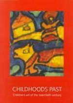 Childhoods past : children's art of the twentieth century / [text by Barbara Piscitelli, Margaret White, Ron Ramsey].