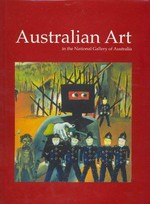 Australian art in the National Gallery of Australia / Anne Gray editor ; National Gallery of Australia.