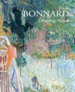 Pierre Bonnard : observing nature / editor, Jörg Zutter ; contributors, Gloria Groom [and others].