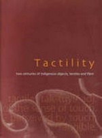 Tactility : two centuries of indigenous objects, textiles and fibre / [Brenda L Croft, Susan Jenkins].