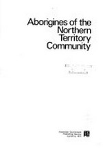 Aborigines of the Northern Territory community / Department of the Interior.