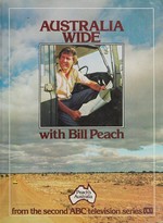 Australia wide with Bill Peach : from the second ABC television series Peach's Australia.