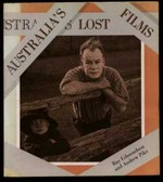 Australia's lost films : the loss and rescue of Australia's silent cinema / Ray Edmondson and Andrew Pike.