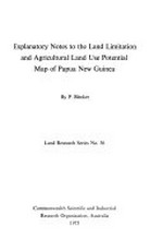 Explanatory notes to the land limitation and agricultural land use potential map of Papua New Guinea / by P. Bleeker.