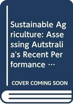 Sustainable agriculture : assessing Australia's recent performance : a report to SCARM of the National Collaborative Project on Indicators for Sustainable Agriculture.