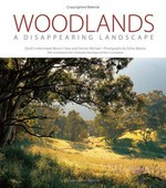 Woodlands : a disappearing landscape / David Lindenmayer, Mason Crane and Damian Michael ; with contributions from Christopher MacGregor and Ross Cunningham ; photographs by Esther Beaton.
