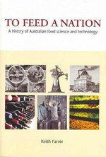 To feed a nation : a history of Australian food science and technology / Keith Farrer.