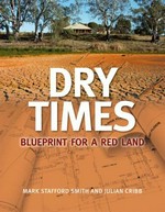 Dry times : blueprint for a red land / Mark Stafford Smith and Julian Cribb.