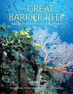 The Great Barrier Reef : biology, environment and management / editors, Pat Hutchings, Mike Kingsford, Ove Hoegh-Guldberg.