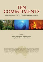 Ten commitments : reshaping the lucky country's environment / editors, David Lindenmayer ... [et al.].