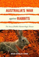 Australia's war against rabbits : the story of rabbit haemorrhagic disease / Brian Douglas Cooke.