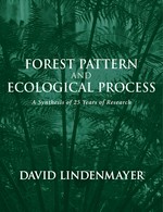 Forest pattern and ecological process : a synthesis of 25 years of research / David Lindenmayer.