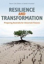 Resilience and transformation : preparing Australia for uncertain futures / edited by Steven Cork.