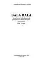 Bala bala : some literacy and educational perceptions of three Aboriginal communities / Eve D. Fesl.