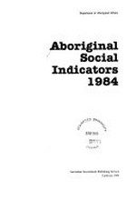 Aboriginal social indicators 1984 / Department of Aboriginal Affairs.