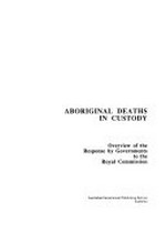 Aboriginal deaths in custody : overview of the response by Governments to the Royal Commission.
