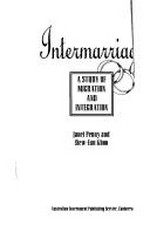Intermarriage : a study of migration and integration / Janet Penny and Siew-Ean Khoo.
