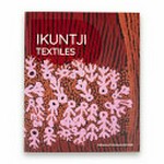 Ikuntji textiles / edited by Chrischona Schmidt.