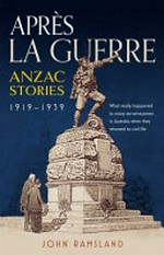 Apres la Guerre: Anzac Stories 1919 - 1939