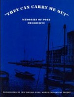They can carry me out : memories of Port Melbourne : as recorded by the Vintage Port : Worth Preserving Project.
